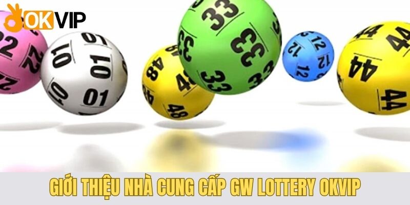 GW Lottery Tại OKVIP - Cơ Hội Làm Giàu Từ Xổ Số Online 1 Giới thiệu nhà cung cấp GW Lottery